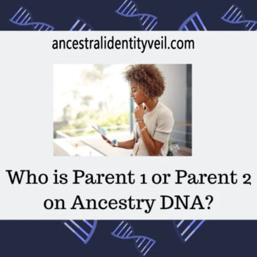 Understanding Parent 1 and Parent 2 in Ancestry DNA: Clarifying Roles in Genetic Testing