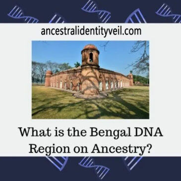 Exploring Ancestry’s Bengal DNA Region: Uncovering Ancestral Connections to Bengal