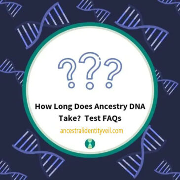 Ancestry DNA Timeline: Frequently Asked Questions about Testing Duration